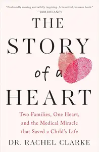 Story of a Heart Two Families, One Heart, and the Medical Miracle that Saved a Child's Life