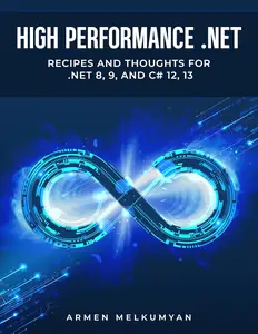 High Performance .NET Recipes and Thoughts for .NET 8, 9, and C# 12, 13