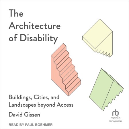 The Architecture of Disability: Buildings, Cities, and Landscapes beyond Access - ...