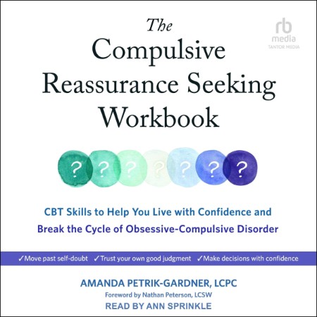 The Compulsive Reassurance Seeking Workbook: CBT Skills to Help You Live with Conf...