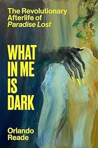 What in Me Is Dark The Revolutionary Afterlife of Paradise Lost