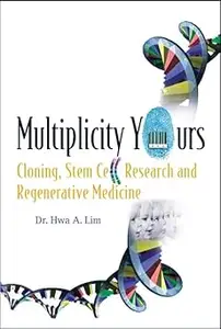 Multiplicity Yours Cloning, Stem Cell Research, and Regenerative Medicine