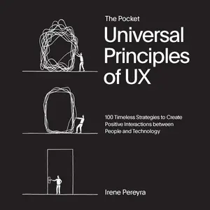 The Pocket Universal Principles of UX 100 Timeless Strategies to Create Positive Interactions between People