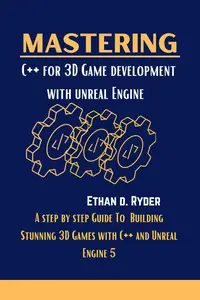 Mastering C++ For 3D Game Development With Unreal Engine