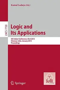 Logic and Its Applications 5th Indian Conference, ICLA 2013, Chennai, India, January 10–12, 2013. Proceedings