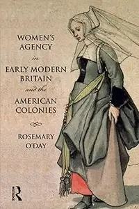 Women's Agency in Early Modern Britain and the American Colonies