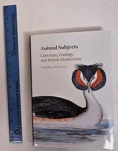 Animal Subjects Volume 1 Literature, Zoology, and British Modernism