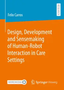 Design, Development and Sensemaking of Human–Robot Interaction in Care Settings