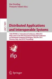 Distributed Applications and Interoperable Systems 13th IFIP WG 6.1 International Conference, DAIS 2013, Held as Part of the 8