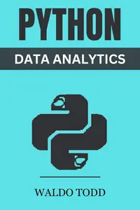 PYTHON FOR DATA ANALYTICS Mastering Python for Comprehensive Data Analysis and Insights (2023 Guide for Beginners)