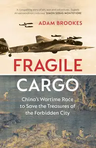 Fragile Cargo China's Wartime Race to Save the Treasures of the Forbidden City