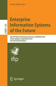 Enterprise Information Systems of the Future 6th IFIP WG 8.9 Working Conference, CONFENIS 2012, Ghent, Belgium, September 19–2