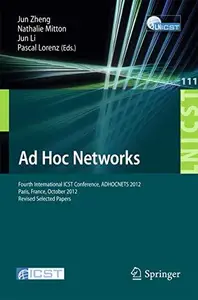 Ad Hoc Networks 4th International ICST Conference, ADHOCNETS 2012, Paris, France, October 16–17, 2012, Revised Selected Papers