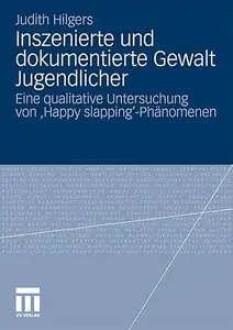 Inszenierte und dokumentierte Gewalt Jugendlicher Eine qualitative Untersuchung von 'Happy slapping'–Phänomenen