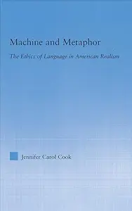 Machine and Metaphor The Ethics of Language in American Realism