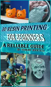 3D Resin Printing for Beginners A Reliable Handbook