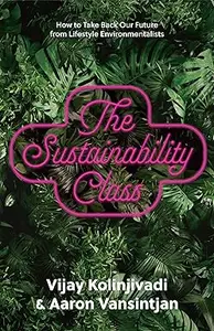 The Sustainability Class How to Take Back Our Future from Lifestyle Environmentalists