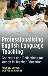 Professionalising English Language Teaching Concepts and Reflections for Action in Teacher Education