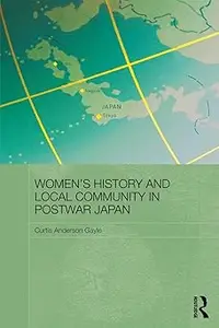 Women's History and Local Community in Postwar Japan (RoutledgeAsian Studies Association of Australia