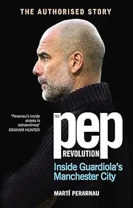 The Pep Revolution Inside Guardiola's Manchester City