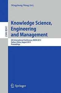 Knowledge Science, Engineering and Management 6th International Conference, KSEM 2013, Dalian, China, August 10–12, 2013. Proc