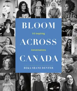 Bloom Across Canada 50 Inspiring Conversations