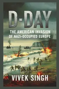 D–Day The American Invasion of Nazi–Occupied Europe