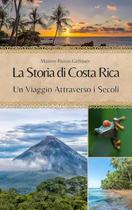 La Storia di Costa Rica Un Viaggio Attraverso i Secoli (Italian Edition)