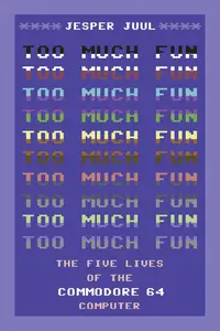 Too Much Fun The Five Lives of the Commodore 64 Computer