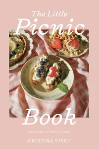 The Little Picnic Book A Cottagecore Picnic Guide (Picnic Book, Brunch Ideas, Cottagecore Aesthetic)