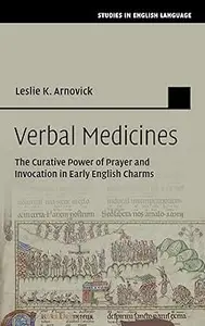 Verbal Medicines The Curative Power of Prayer and Invocation in Early English Charms