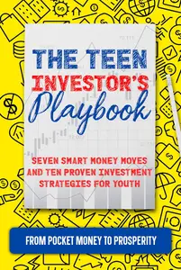 The Teen Investor's Playbook From Pocket Money to Prosperity