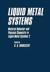 Liquid Metal Systems Material Behavior and Physical Chemistry in Liquid Metal Systems 2