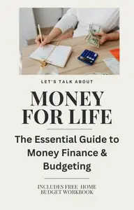 Money for Life The Essential Guide to Money Finance and Budgeting