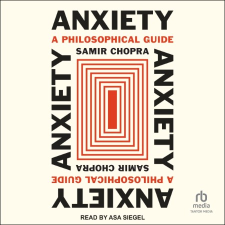 Anxiety: A Philosophical Guide - [AUDIOBOOK]