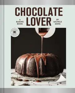 Chocolate Lover A Baking Book―Decadent Treats