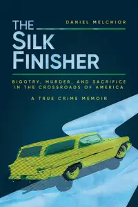 The Silk Finisher Bigotry, Murder, and Sacrifice in the Crossroads of America