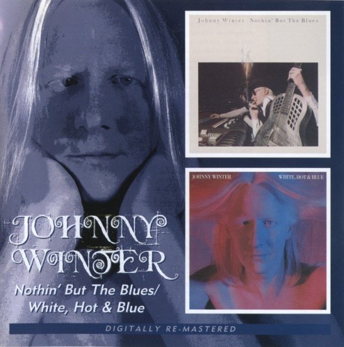 Johnny Winter - Nothin' But The Blues / White, Hot & Blue (1977.78)(2007)  Lossless