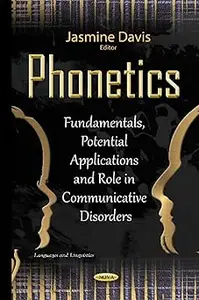 Phonetics Fundamentals, Potential Applications and Role in Communicative Disorders