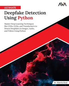 Ultimate Deepfake Detection Using Python Master Deep Learning Techniques like CNNs, GANs