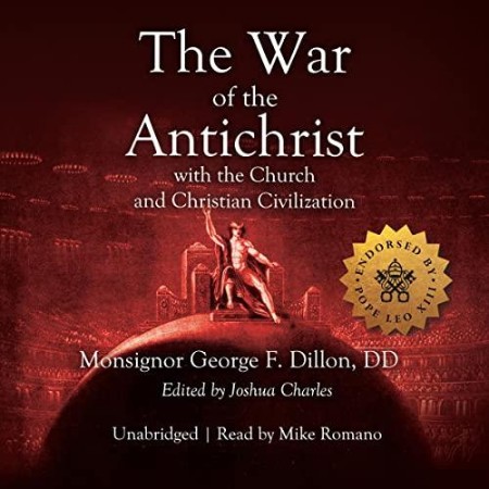 The War of the Antichrist with the Church and Christian Civilization - [AUDIOBOOK]