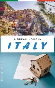 A Dream Home in Italy Your Essential Guide to Buying a House in La Bella Italia