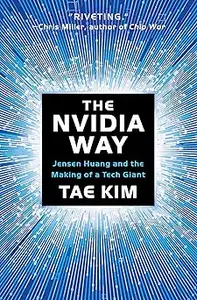 The Nvidia Way Jensen Huang and the Making of a Tech Giant