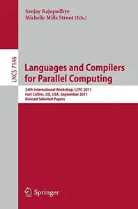 Languages and Compilers for Parallel Computing 24th International Workshop, LCPC 2011, Fort Collins, CO, USA, September 8–10,