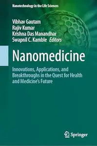 Nanomedicine Innovations, Applications, and Breakthroughs in the Quest for Health and Medicine's Future