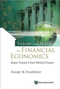 THEORY AND REALITY IN FINANCIAL ECONOMICS ESSAYS TOWARD A NEW POLITICAL FINANCE