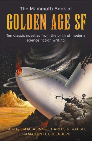 The Mammoth Book of Golden Age: Ten Classic Stories from the Birth of Modern Science Fiction Writing - Isaac Asimov