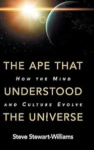 The Ape that Understood the Universe How the Mind and Culture Evolve