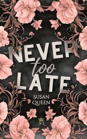 Cover: Susan Queen - Never too late - Wieso gibst du nicht einfach auf: Dark New Adult Romance (Clemson College - Reihe 4)