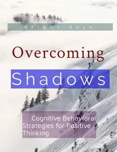 Overcoming Shadows Cognitive Behavioral Strategies for Positive Thinking